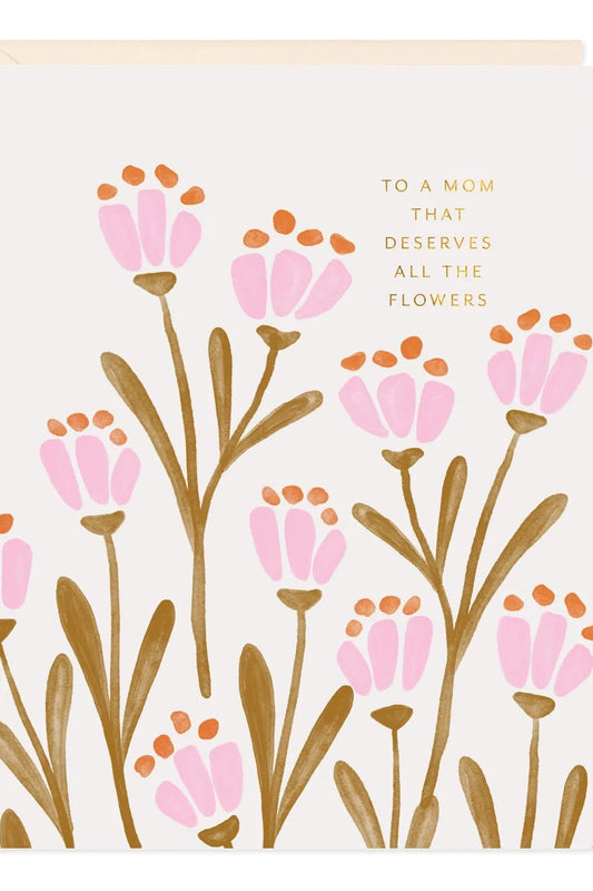 Mom Deserves Flowers Card