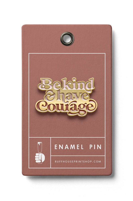 Be Kind & Have Courage Enamel Pin