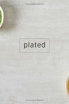 Plated: Weeknight Dinners, Weekend Feasts, and Everything in Between